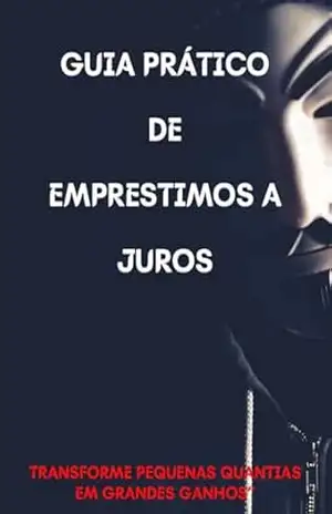 Guia prático de empréstimos a juros: Transforme pequenas quantias em grandes ganhos – Ezequiel Santos