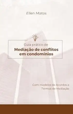 Guia prático de Mediação de conflitos em condomínios - Ellen Matos