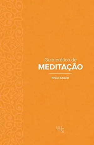 Guia prático de Meditação – Khalis Chacel Guia prático de Meditação – Khalis Chacel