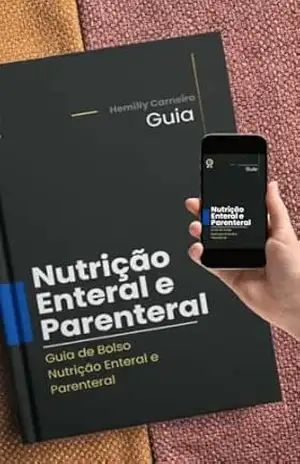 Guia prático de Nutrição Enteral e Parenteral - HEMILLY CARNEIRO NUTRICIONISTA Guia prático de Nutrição Enteral e Parenteral - HEMILLY CARNEIRO NUTRICIONISTA