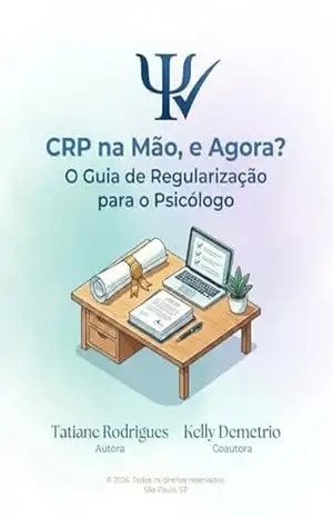 Guia Prático de Regularização para o Psicólogo: CRP na mão, e agora? – Tatiane Rodrigues Guia Prático de Regularização para o Psicólogo: CRP na mão, e agora? – Tatiane Rodrigues