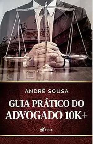 Guia prático do advogado 10k+ – André Sousa