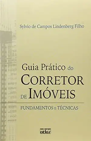 Capa do livro GUIA PRÁTICO DO CORRETOR DE IMÓVEIS: Fundamentos e Técnicas - Sylvio de Campos Lindenberg Filho