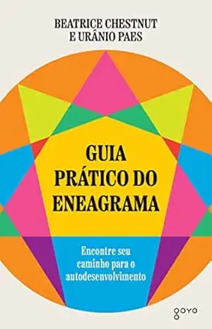 Guia prático do Eneagrama: Encontre seu caminho para o autodesenvolvimento – Beatrice Chestnut