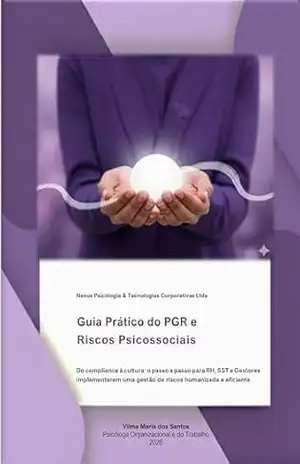Capa do livro Guia Prático do PGR e Riscos Psicossociais: Do compliance à cultura: o passo a passo para RH, SST e Gestores implementarem uma gestão de riscos humanizada e eficiente. - Vilma Maria dos Santos