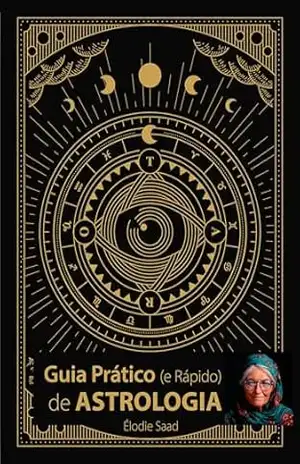 GUIA PRATICO (e rápido) DE ASTROLOGIA - Élodie Saad GUIA PRATICO (e rápido) DE ASTROLOGIA - Élodie Saad