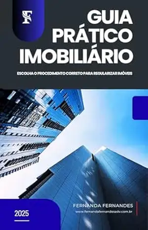 GUIA PRÁTICO IMOBILIÁRIO: Escolha o Procedimento Correto para Regularizar Imóveis – Fernanda Fernandes