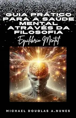 Guia Prático para a Saúde Mental Através da Filosofia – Michael Douglas de Almeida Nunes