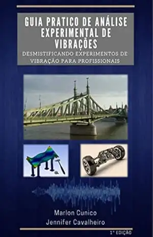 Guia prático para análise experimental de vibrações: Desmistificando experimentos de vibração para profissionais – Marlon Wesley Machado Cunico