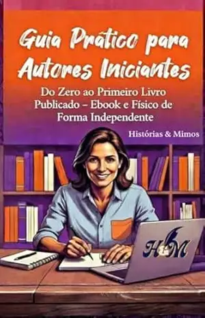 Guia prático para autores iniciantes: Do zero ao primeiro livro publicado – Histórias  e Mimos