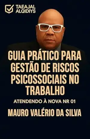 Guia Prático para Gestão de Riscos Psicossociais no Trabalho: Atendendo à Nova NR–1: Estratégias práticas para SST e RH na prevenção de riscos psicossociais ... (Coleção Segurança do Trabalho Inteligente) - Mauro Valério  da Silva