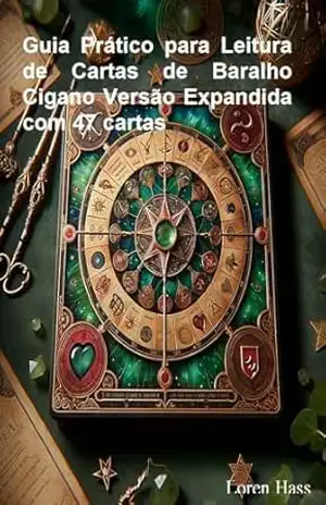 Guia Prático para Leitura de Cartas de Baralho Cigano Versão Expandida com 47 cartas – Loren Hass Guia Prático para Leitura de Cartas de Baralho Cigano Versão Expandida com 47 cartas – Loren Hass