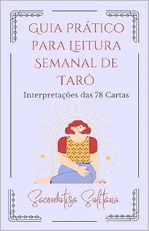 Capa do livro Guia Prático para Leitura Semanal de Tarô: Interpretações das 78 Cartas - Sacerdotisa Solitária