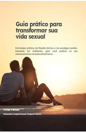 Guia prático para transformar sua vida sexual: Mais de 100 atividades práticas para autoconhecimento - Vivian Portela Guia prático para transformar sua vida sexual: Mais de 100 atividades práticas para autoconhecimento - Vivian Portela