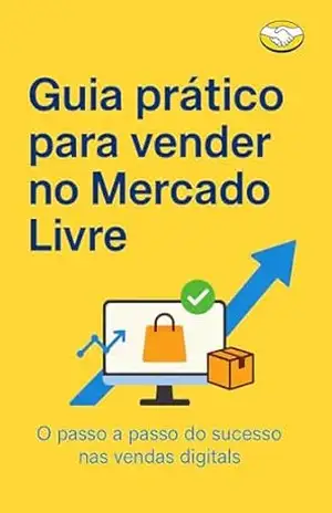 Guia prático para vender no Mercado Livre: O passo a passo do sucesso nas vendas digitais - Guilherme Cioffi Guia prático para vender no Mercado Livre: O passo a passo do sucesso nas vendas digitais - Guilherme Cioffi