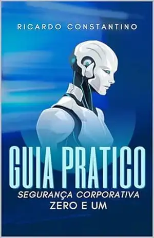 Guia Prático – Segurança Corporativa: Zero e Um – Ricardo Nascimento