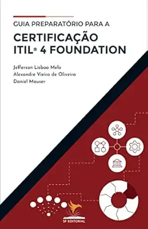 Guia Preparatório para a Certificação ITIL 4 Foundation – Jefferson Lisboa Melo