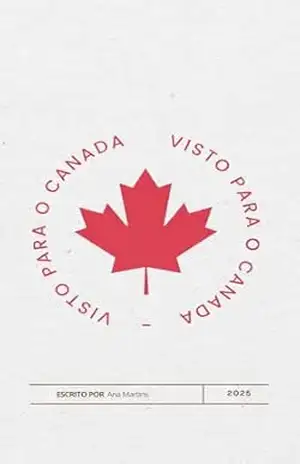 Capa do livro Guia Rápido de Vistos para o Canadá: Turismo, Estudos, Trabalho e Residência Permanente - Ana Martins