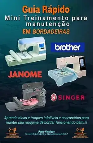 Guia rápido – Mini treinamento para manutenção em Bordadeiras – Paulo Henrique Fernandes