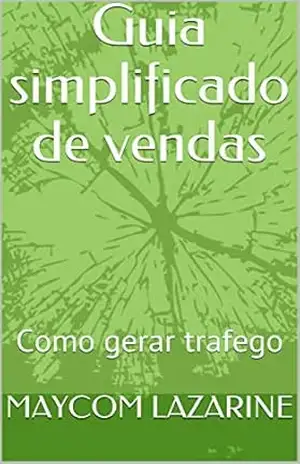 Guia simplificado de vendas: Como gerar trafego – MAYCOM LAZARINE Guia simplificado de vendas: Como gerar trafego – MAYCOM LAZARINE