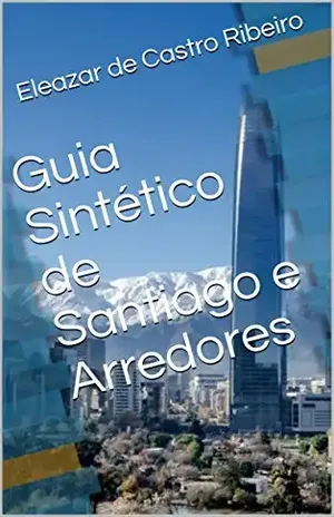 Capa do livro Guia Sintético de Santiago e Arredores (Conhecendo o Mundo Livro 1) - Eleazar de Castro Ribeiro