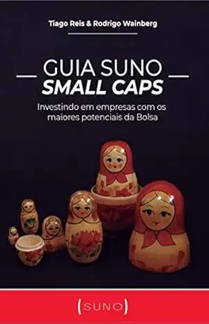 Guia Suno Small Caps: Investindo em empresas com os maiores potenciais da Bolsa – Tiago Reis