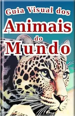 Guia Visual dos Animais do Mundo: O seu Primeiro Livro Ilustrado sobre Animais: Um Guia Visual com Fotos e Arte para Crianças (Enciclopédia de Todos 3) – SAKI.SAKI Guia Visual dos Animais do Mundo: O seu Primeiro Livro Ilustrado sobre Animais: Um Guia Visual com Fotos e Arte para Crianças (Enciclopédia de Todos 3) – SAKI.SAKI