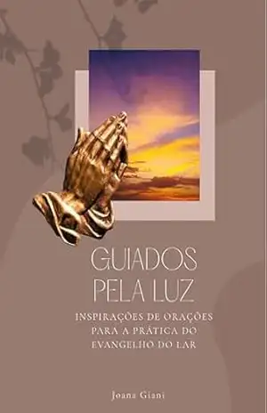 Capa do livro Guiados pela Luz: Inspirações de Orações para a Prática do evangelho do Lar - Joana  Giani