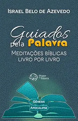 Guiados pela Palavra: Meditações Bíblicas Livro por Livro – Israel Belo de Azevedo