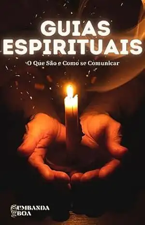 Guias Espirituais: O Que São e Como se Comunicar – Editora Umbanda Boa