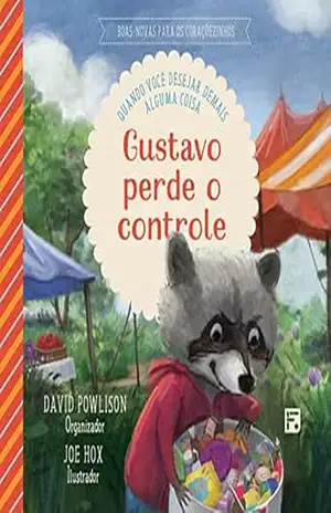 Gustavo perde o controle: quando você desejar demais alguma coisa (Boas–novas para os coraçõezinhos) – David Powlison