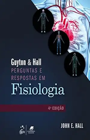 Guyton & Hall Perguntas e Respostas em Fisiologia – John E. Hall