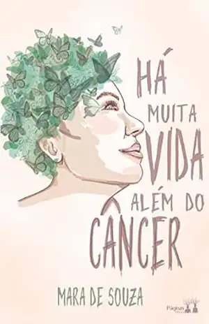 Há muita vida além do câncer – Mara de Souza Há muita vida além do câncer – Mara de Souza