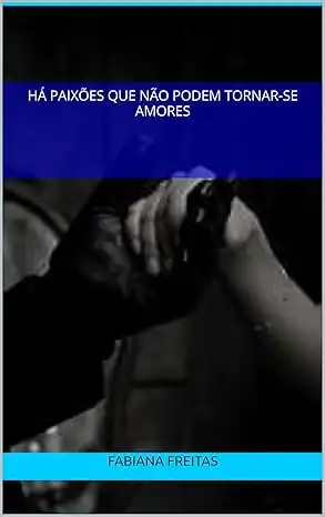 Baixar Há paixões que não podem tornar–se amor (Romance e ficção Livro 1) pdf, epub, mobi, eBook