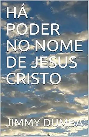 HÁ PODER NO NOME DE JESUS CRISTO – JIMMY DUMBA HÁ PODER NO NOME DE JESUS CRISTO – JIMMY DUMBA