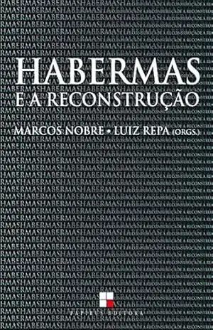Habermas e a reconstrução: Sobre a categoria central da teoria crítica habermasiana – Marcos Nobre