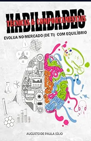Habilidades! Técnicas & comportamentais: Evolua no mercado (de TI) com equilíbrio – Augusto de Paula Júlio Habilidades! Técnicas & comportamentais: Evolua no mercado (de TI) com equilíbrio – Augusto de Paula Júlio