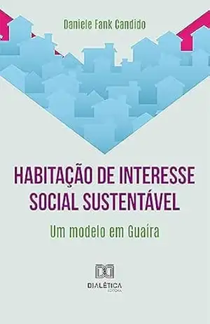 Habitação de interesse social sustentável: um modelo em Guaíra – Daniele Fank Candido Habitação de interesse social sustentável: um modelo em Guaíra – Daniele Fank Candido