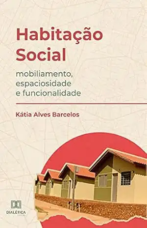 Capa do livro Habitação Social: mobiliamento, espaciosidade e funcionalidade - Kátia Alves Barcelos