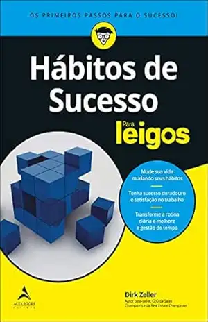 Hábitos De Sucesso Para Leigos: Os Primeiros Passos Para o Sucesso – Dirk Zeller
