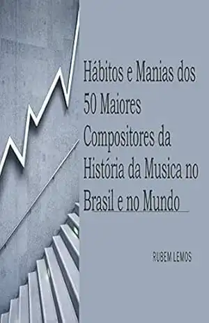 Capa do livro Hábitos e Manias dos 50 Maiores Compositores da História da Musica no Brasil e no Mundo - Rubem Lemos