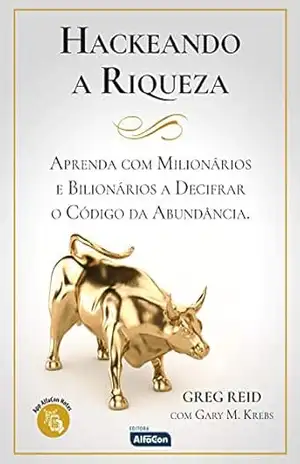 HACKEANDO A RIQUEZA – Aprenda com milionários e bilionários a decifrar o código da abundância – Greg Reid HACKEANDO A RIQUEZA – Aprenda com milionários e bilionários a decifrar o código da abundância – Greg Reid