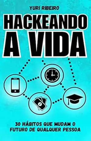 Capa do livro Hackeando a Vida - Yuri Ribeiro