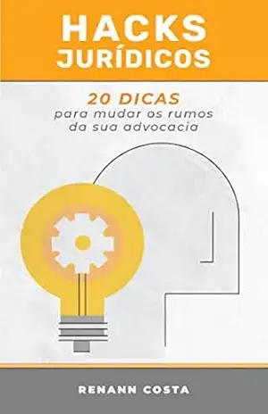 Hacks Jurídicos: 20 Dicas Para Mudar os Rumos da Sua Advocacia – Renann Costa Hacks Jurídicos: 20 Dicas Para Mudar os Rumos da Sua Advocacia – Renann Costa