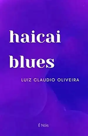haicai blues – Luiz Claudio Oliveira haicai blues – Luiz Claudio Oliveira