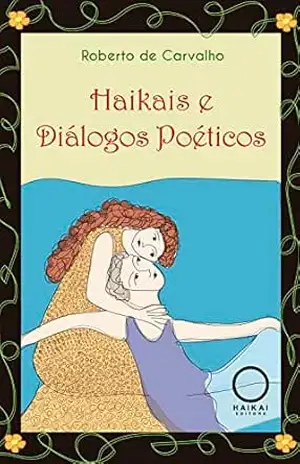 Haikais e Diálogos Poéticos – Roberto de Carvalho
