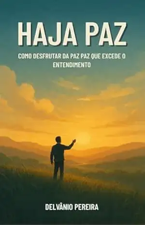 HAJA PAZ: COMO DESFRUTAR DA PAZ QUE EXCEDE O ENTENDIMENTO – Delvânio  Pereira