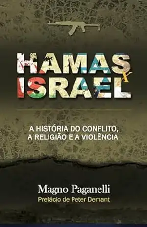 HAMAS e ISRAEL: A história do conflito, a violência e o grupo palestino – Magno Paganelli HAMAS e ISRAEL: A história do conflito, a violência e o grupo palestino – Magno Paganelli