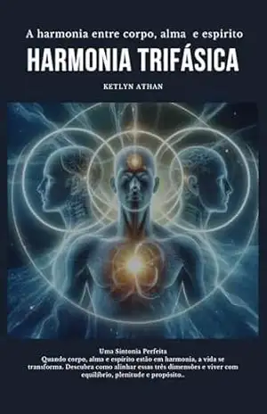 Capa do livro Hamonia Trifasica 3: Harmonia entre Corpo, alma e Espirito (Harmonia Trifásica) - Ketlyn Athan
