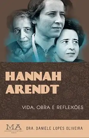 Hannah Arendt – Daniele Lopes Oliveira Hannah Arendt – Daniele Lopes Oliveira